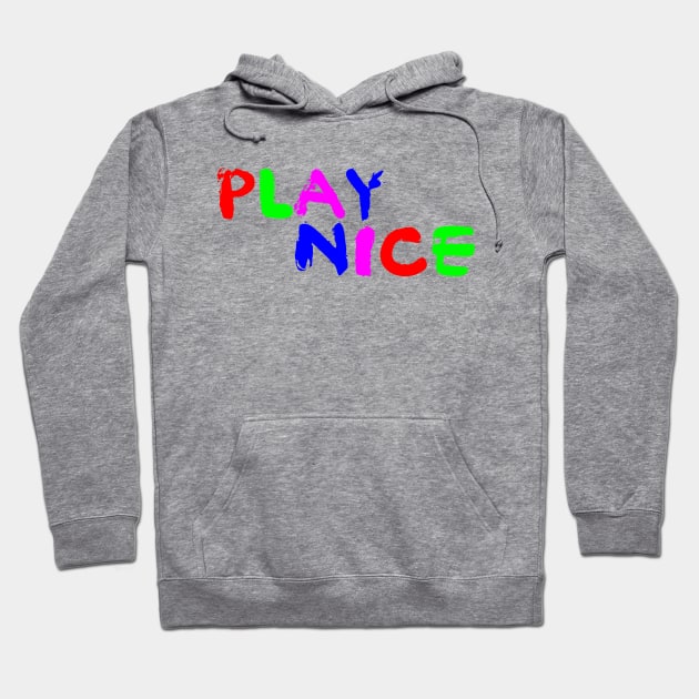 Play nice Hoodie by fiercewoman101